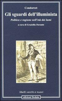 Gli sguardi dell'illuminista. Politica e ragione nell'età dei lumi - Jean-Antoine Condorcet - copertina