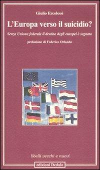 L' Europa verso il suicidio? Senza unione federale il destino degli europei è segnato - Giulio Ercolessi - copertina