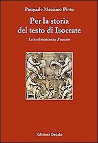 Per la storia del testo di Isocrate. La testimonianza d'autore - Pasquale M. Pinto - copertina