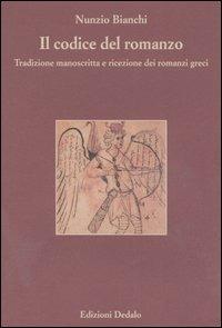 Il codice del romanzo. Tradizione manoscritta e ricezione dei romanzi greci - Nunzio Bianchi - copertina