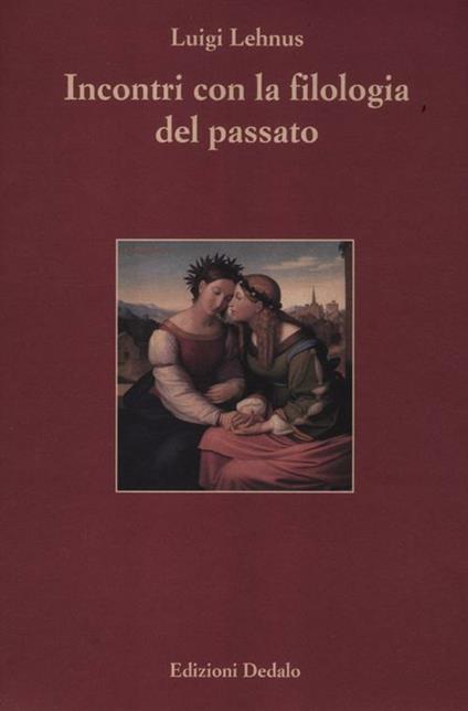 Incontri con la filologia del passato - Luigi Angelo Lehnus - copertina