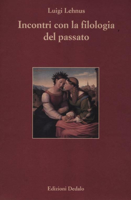 Incontri con la filologia del passato - Luigi Angelo Lehnus - copertina