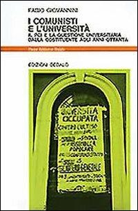 I comunisti e l'università. Il PCI e la questione universitaria dalla Costituente agli anni '80 - Fabio Giovannini - copertina