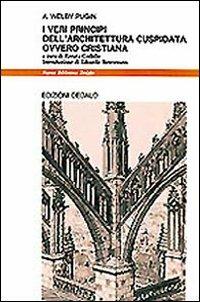 I veri principi dell'architettura cuspidata ovvero cristiana - Augustus W. Pugin - copertina