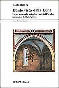 Dante visto dalla luna. Figure dinamiche nei primi canti del Paradiso - Paolo Bollini - copertina