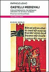 Castelli medievali. Puglia e Basilicata: dai normanni a Federico II e Carlo I d'Angiò - Raffaele Licinio - copertina