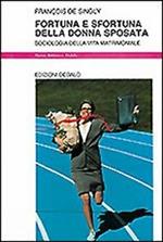 Fortuna e sfortuna della donna sposata. Sociologia della vita matrimoniale