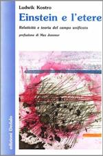 Einstein e l'etere. Relatività e teoria del campo unificato