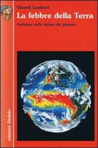 La febbre della terra. Inchiesta sulla salute del pianeta - Gérard Lambert - copertina
