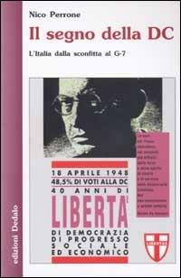 Il segno della DC. L'Italia dalla sconfitta al G-7 - Nico Perrone - copertina