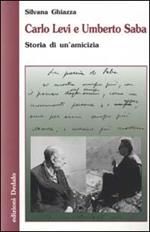 Carlo Levi e Umberto Saba. Storia di un'amicizia