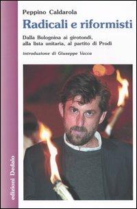 Radicali e riformisti. Dalla Bolognina ai girotondi, alla lista unitaria, al partito di Prodi - Peppino Caldarola - copertina