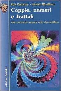 Coppie, numeri e frattali. Altra matematica nascosta nella vita quotidiana - Rob Eastaway,Jeremy Wyndham - copertina