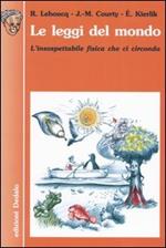 Le leggi del mondo. L'insospettabile fisica che ci circonda