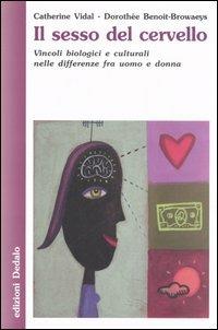 Il sesso del cervello. Vincoli biologici e culturali nelle differenze fra uomo e donna - Catherine Vidal,Dorothée Benoit-Browaeys - copertina