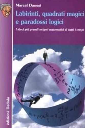 Labirinti, quadrati magici e paradossi logici. I dieci più grandi enigmi matematici di tutti i tempi - Marcel Danesi - copertina