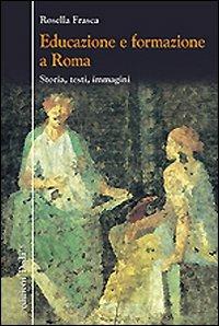 Educazione e formazione a Roma. Storia, testi, immagini - Rosella Frasca - copertina