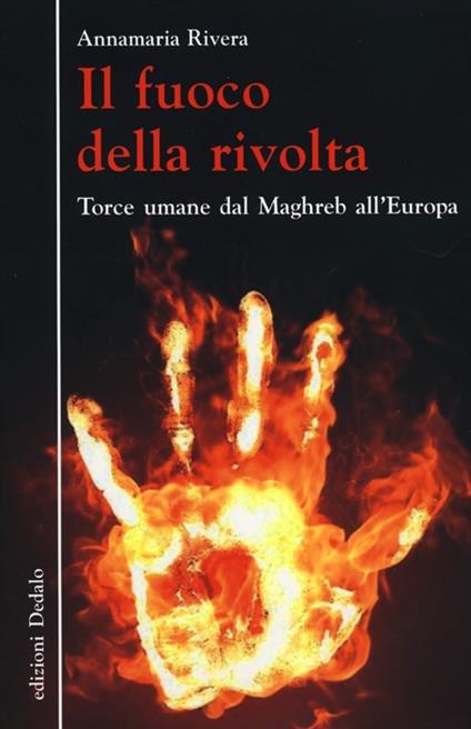 Il fuoco della rivolta. Torce umane dal Maghreb all'Europa - Annamaria Rivera - copertina