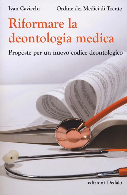 Riformare la deontologia medica. Proposte per un nuovo codice deontologico - Ivan Cavicchi - copertina