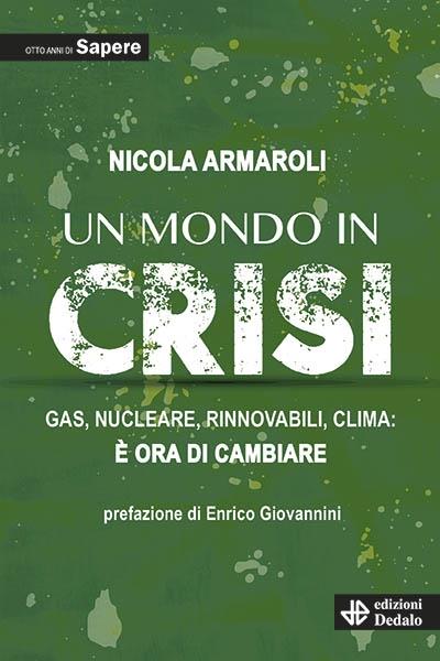 Un mondo in crisi. Gas, nucleare, rinnovabili, clima: è ora di cambiare. Otto anni di Sapere - Nicola Armaroli - copertina