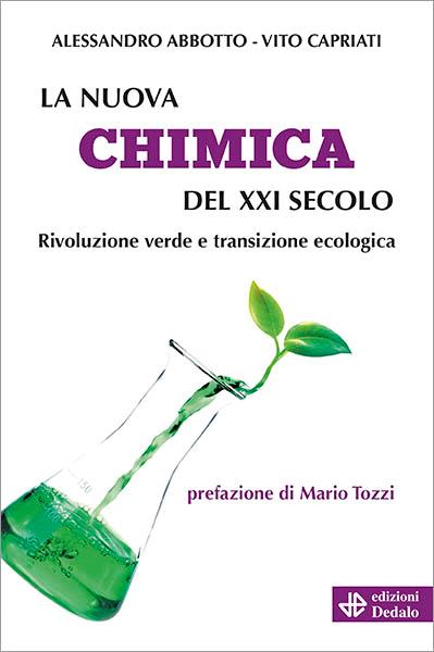 La nuova chimica del XXI secolo. Rivoluzione verde e transizione ecologica - Alessandro Abbotto,Vito Capriati - copertina