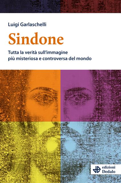 Sindone. Tutta la verità sull'immagine più misteriosa e controversa del mondo - Luigi Garlaschelli - copertina