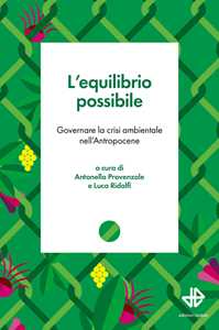 Libro L'equilibrio possibile. Governare la crisi ambientale nell'Antropocene 