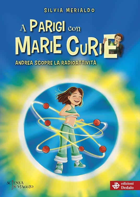 A Parigi con Marie Curie. Andrea scopre la radioattività - Silvia Merialdo - copertina