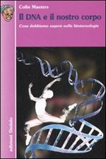 Il DNA e il nostro corpo. Cosa dobbiamo sapere sulle biotecnologie. Ediz. illustrata