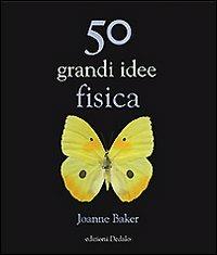 50 grandi idee. Fisica - Joanne Baker - copertina