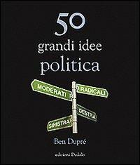 50 grandi idee. Politica - Ben Dupré - copertina