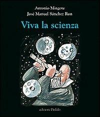 Viva la scienza - Antonio Mingote,José M. Sanchez Ron - copertina