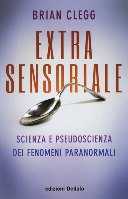 Extrasensoriale. Scienza e pseudoscienza dei fenomeni paranormali - Brian Clegg - copertina