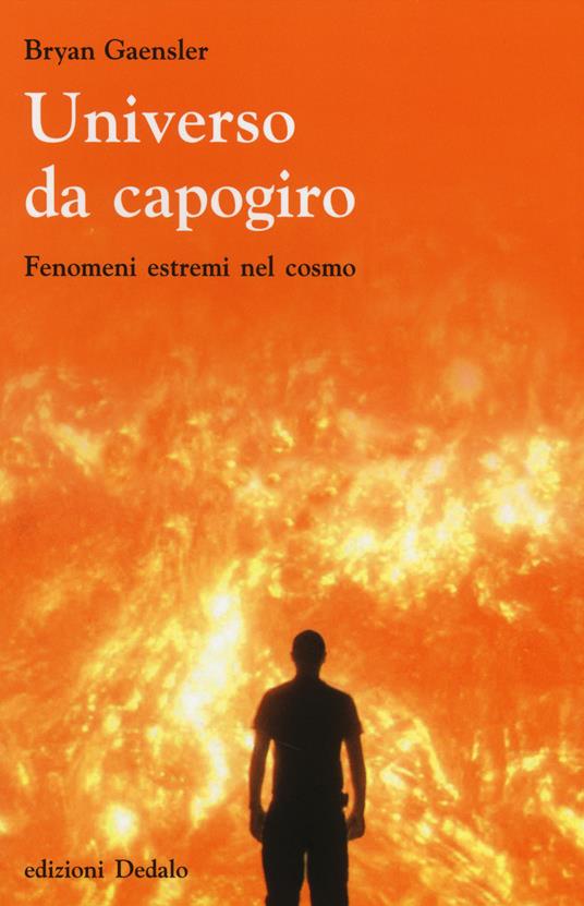 Universo da capogiro. Fenomeni estremi nel cosmo - Bryan Gaensler - copertina