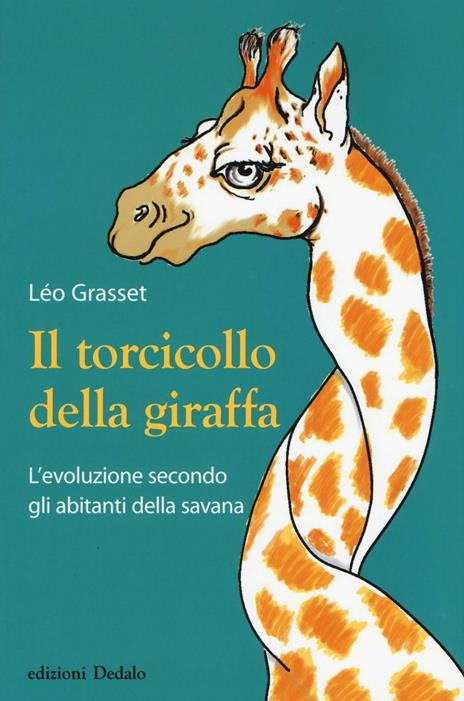 Il torcicollo della giraffa. L'evoluzione secondo gli abitanti della savana - Léo Grasset - copertina