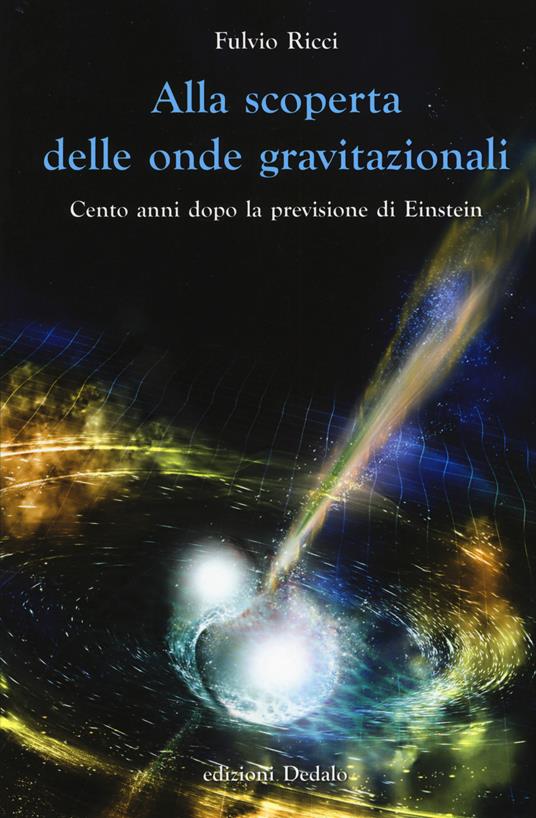 Alla scoperta delle onde gravitazionali. Cento anni dopo la previsione di Einstein - Fulvio Ricci - copertina
