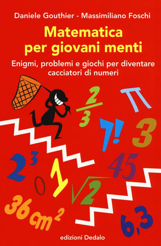 Matematica per giovani menti. Enigmi, problemi e giochi per diventare cacciatori di numeri - Daniele Gouthier,Massimiliano Foschi - copertina