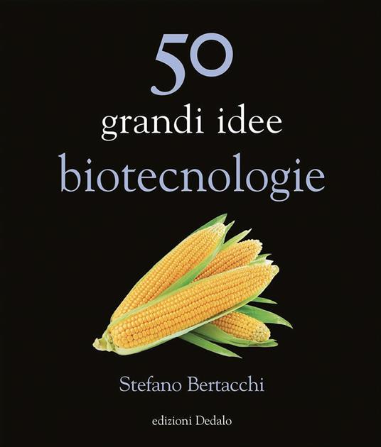 50 grandi idee. Biotecnologie - Stefano Bertacchi - copertina