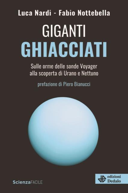 Giganti ghiacciati. Sulle orme delle sonde Voyager alla scoperta di Urano e Nettuno - Luca Nardi,Fabio Nottebella - copertina