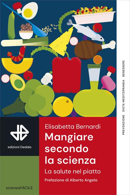 Mangiare secondo la scienza. La salute nel piatto - Elisabetta Bernardi - copertina