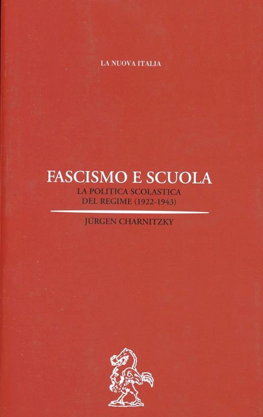 Fascismo e scuola. La politica scolastica del regime (1922-1943) - Jürgen Charnitzky - copertina