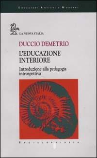 L'educazione interiore. Introduzione alla pedagogia introspettiva - Duccio Demetrio - copertina