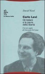 Carlo Levi. Gli italiani e la paura della libertà