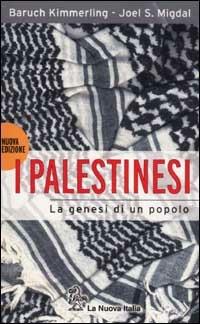I palestinesi. La genesi di un popolo - Baruch Kimmerling,Joel S. Migdal - copertina