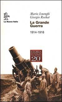 La grande guerra. 1914-1918 - Mario Isnenghi,Giorgio Rochat - copertina