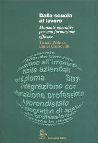 Dalla scuola al lavoro. Manuale operativo per una formazione efficace - Tiziana Pedrizzi,Enrico Castrovilli - copertina