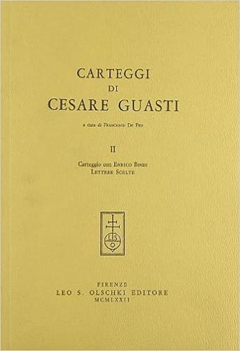 Carteggi di Cesare Guasti. Vol. 2: Carteggio con Enrico Bindi. Lettere scelte - Cesare Guasti - copertina
