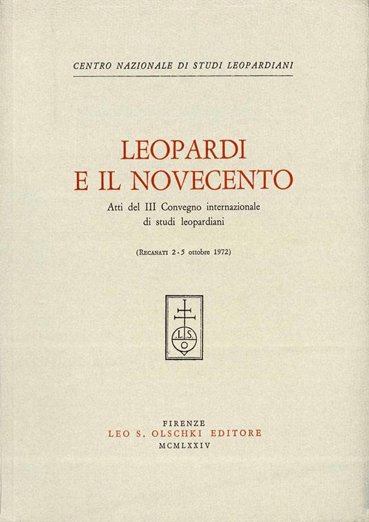 Leopardi e il Novecento. Atti del 3º Convegno internazionale di studi leopardiani (Recanati, 2-5 ottobre 1972) - copertina