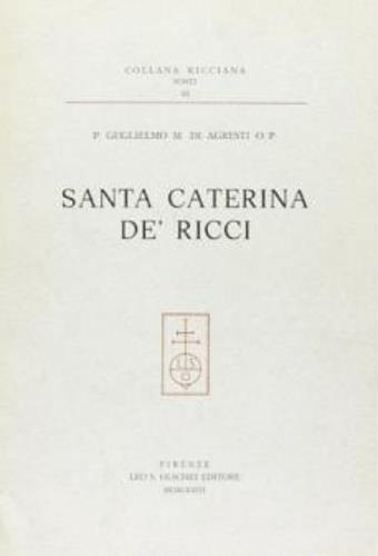Santa Caterina de' Ricci. Bibliografia ragionata con appendice savonaroliana. Aspetti di vita pratese del '500 - Guglielmo Di Agresti - copertina