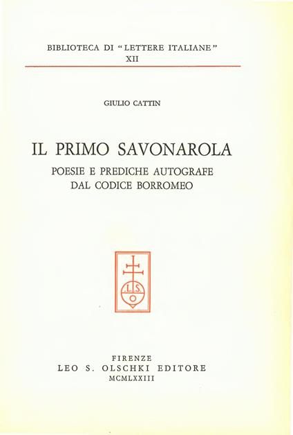 Il primo Savonarola. Poesie e prediche autografe dal Codice Borromeo - Giulio Cattin - copertina